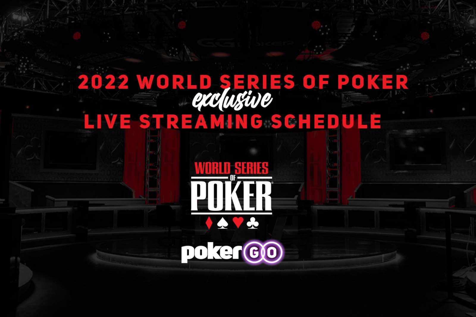 PokerGO® Releases Exclusive Live Streaming Schedule for 2022 World Series of Poker