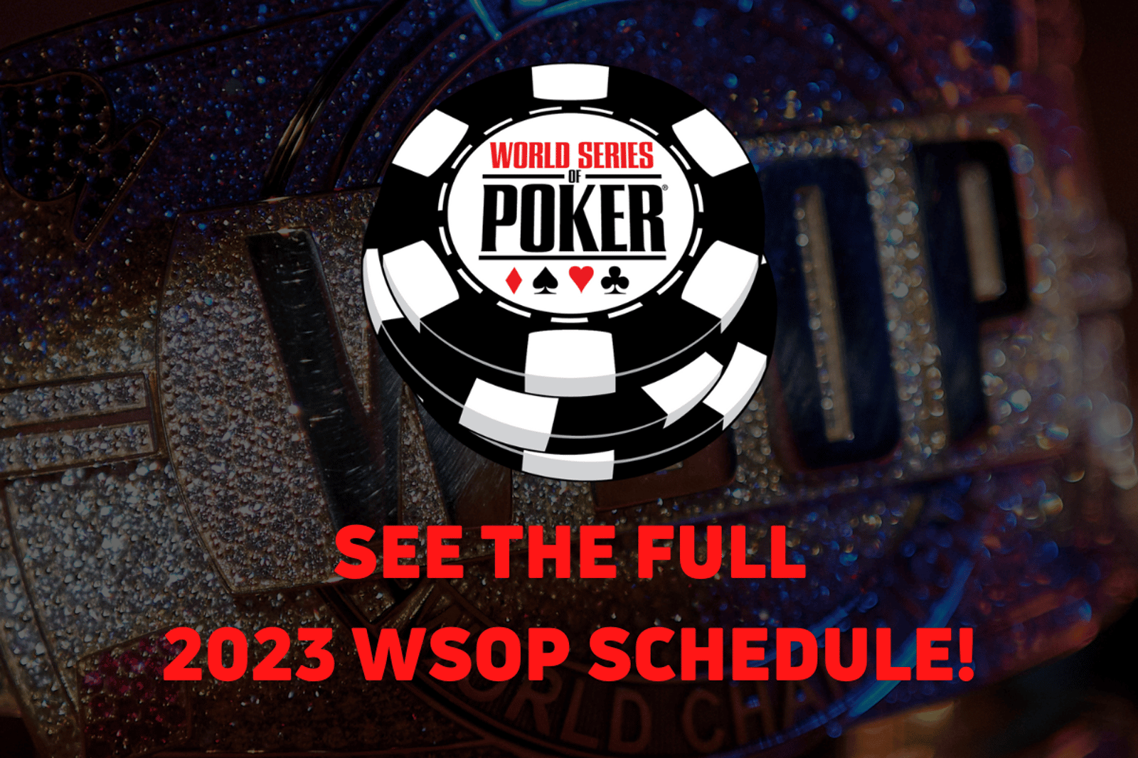 Check Out the Full 2023 WSOP Schedule
