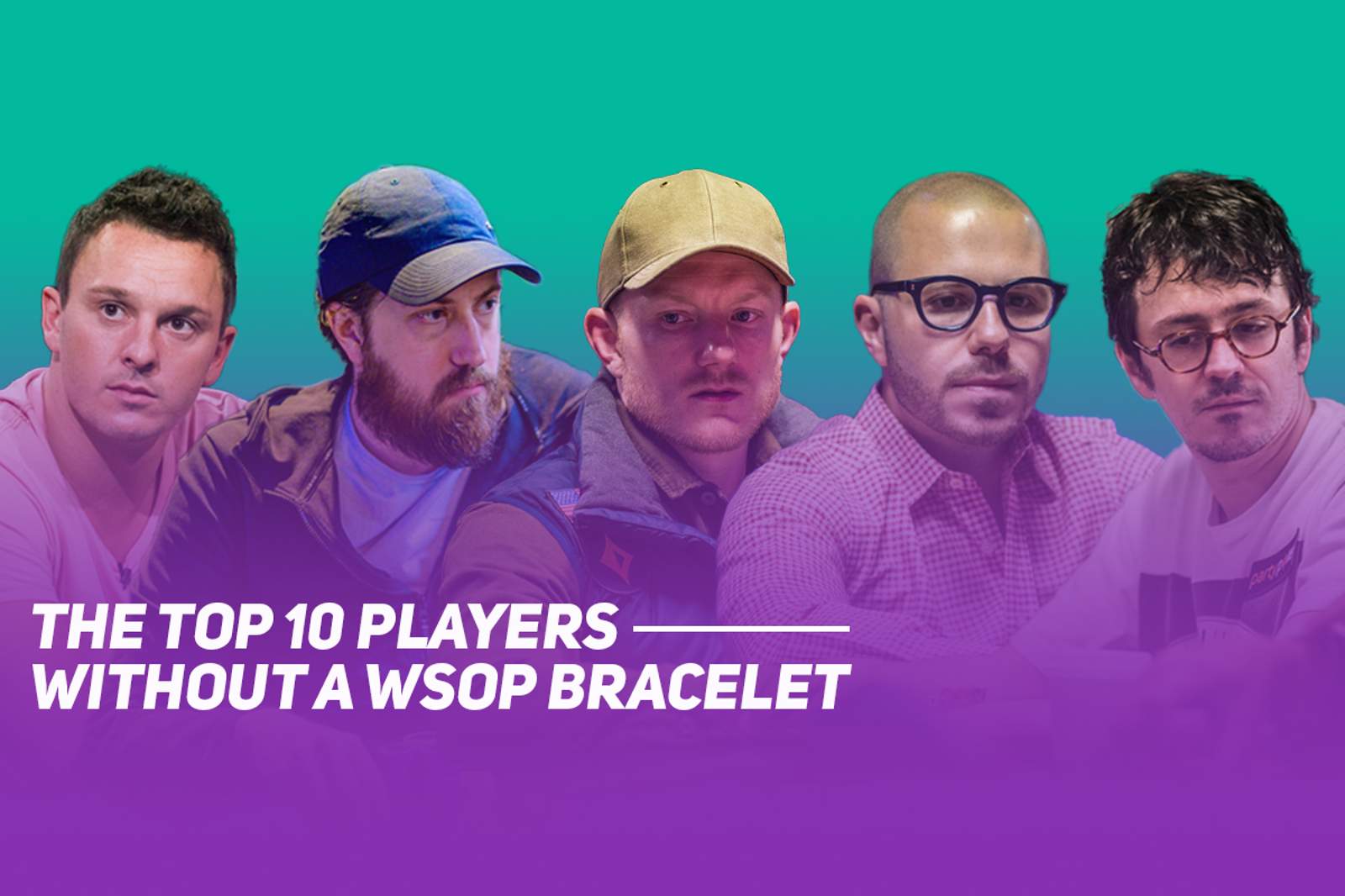 Top 10 Players Without a World Series of Poker Bracelet