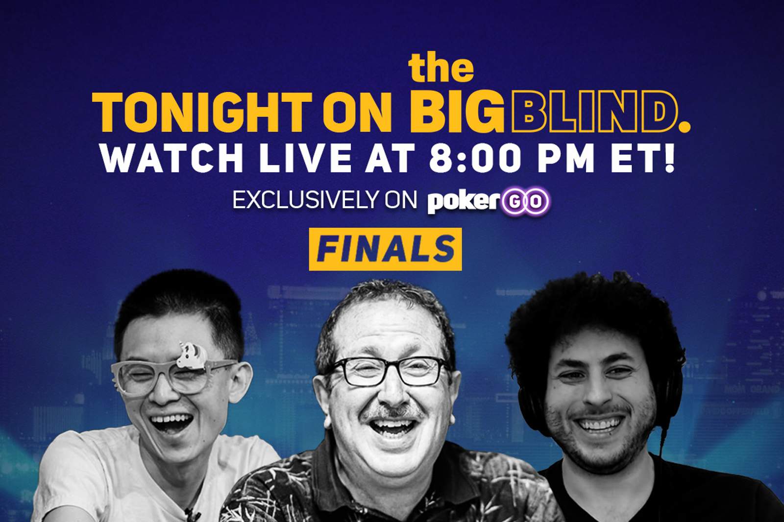 Watch The Big Blind Finale on PokerGO Featuring Ben Yu, Norman Chad & Alex Jacob