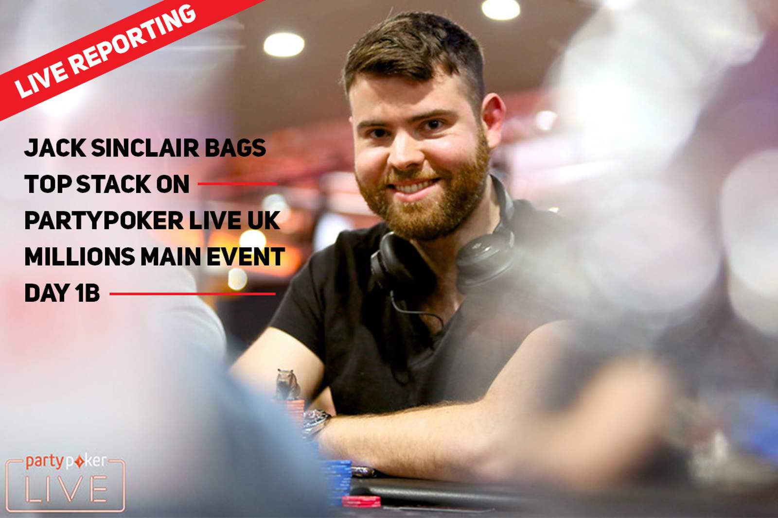 Jack Sinclair Bags Top Stack on partypoker LIVE UK Millions Main Event Day 1b