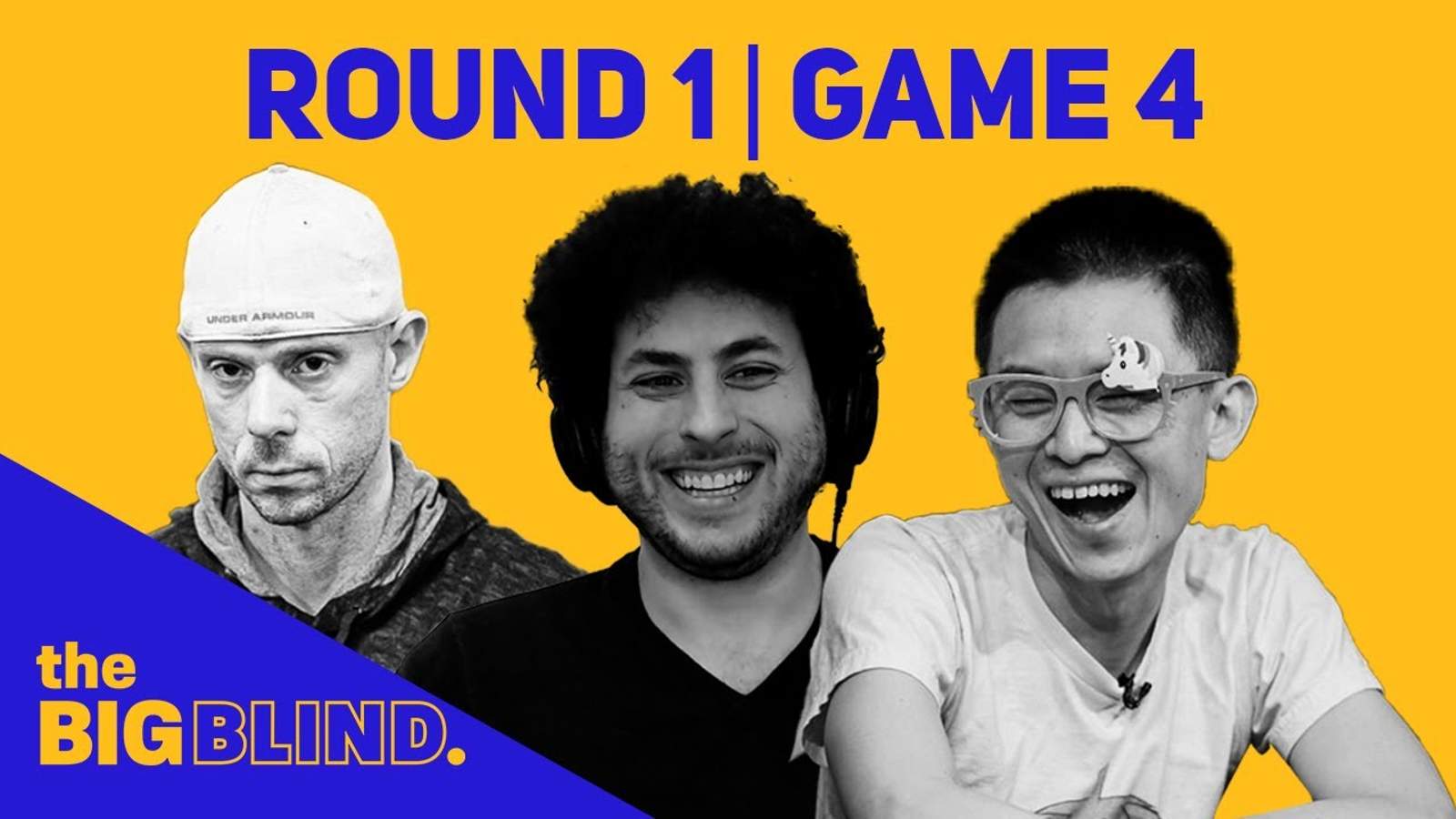Rewatch Round 1 - Game 4 of The Big Blind on YouTube and Facebook