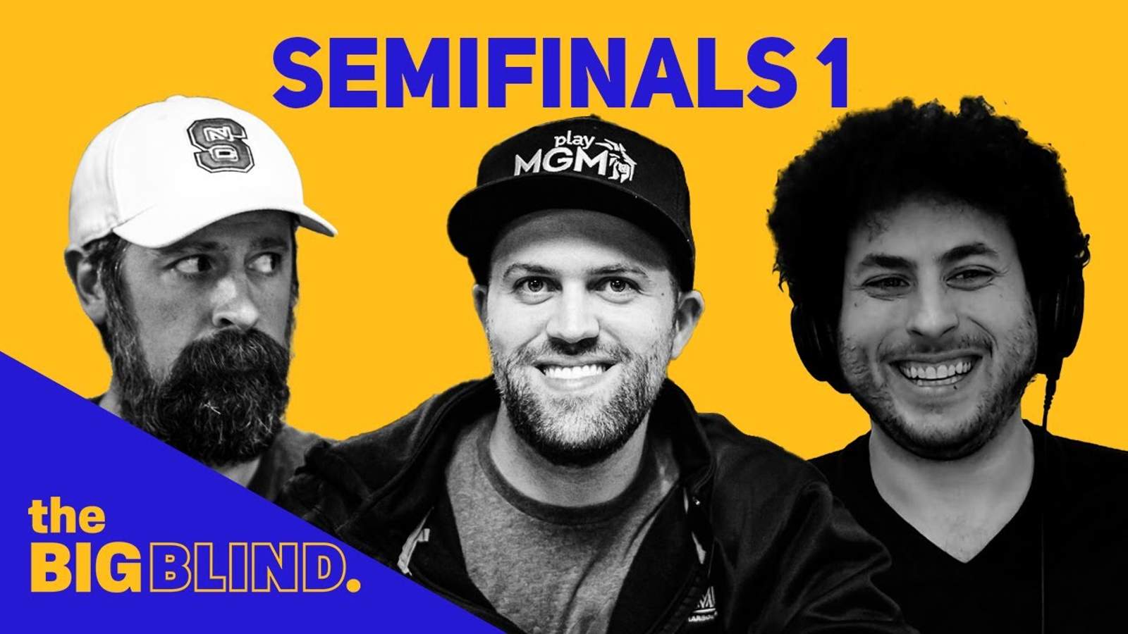 Rewatch Semifinals - Game 1 of The Big Blind on YouTube and Facebook