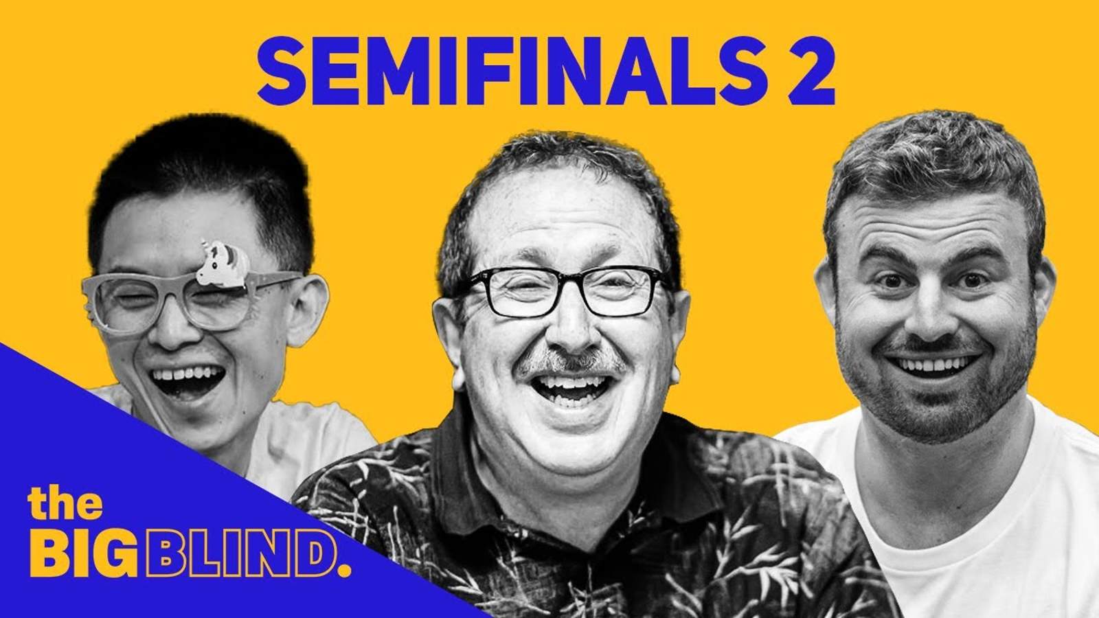 Rewatch Semifinals - Game 2 of The Big Blind on YouTube and Facebook