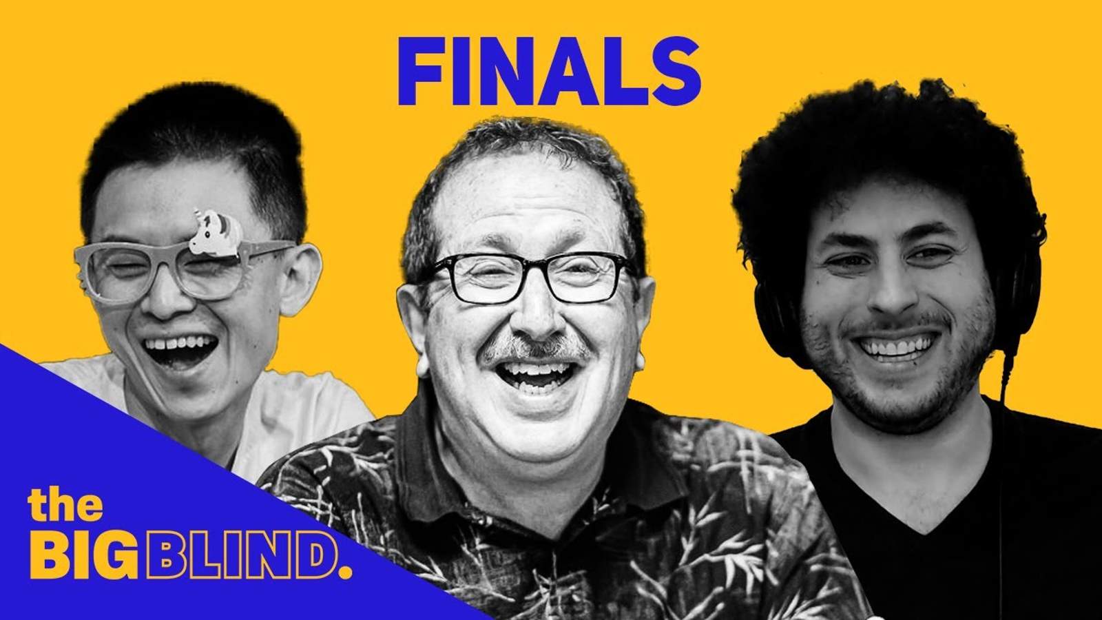 Rewatch The Big Blind Finals on YouTube and Facebook