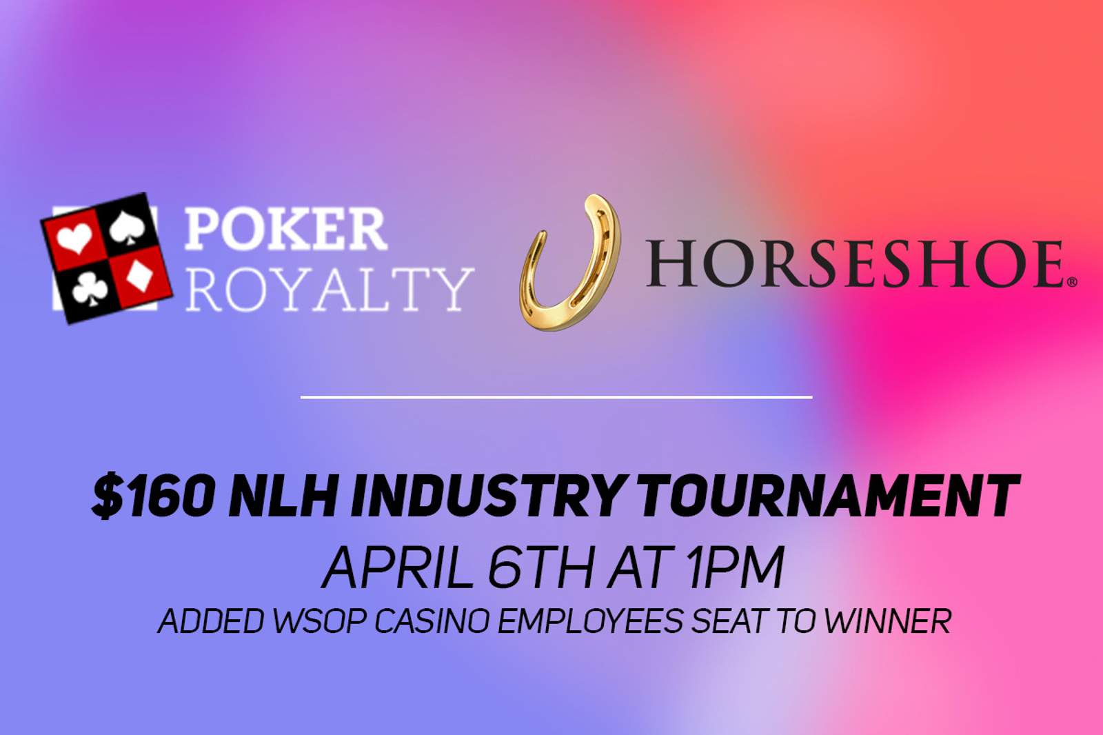 Poker Royalty Presents Monthly Industry Tournament: Horseshoe Vegas on April 6